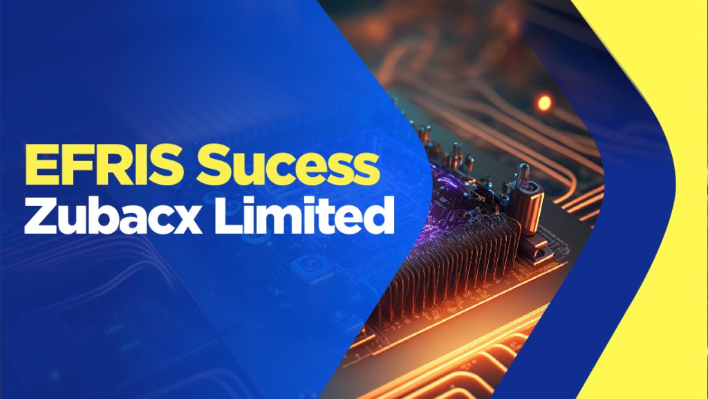 EFRIS SUCESS STORY- Zubacx Limited